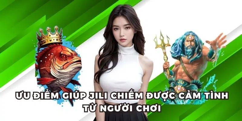 Ưu điểm giúp JILI bắn cá chiếm được cảm tình từ người chơi